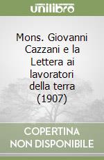 Mons. Giovanni Cazzani e la Lettera ai lavoratori della terra (1907) libro