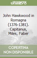 John Hawkwood in Romagna (1376-1381). Capitanus, Miles, Faber