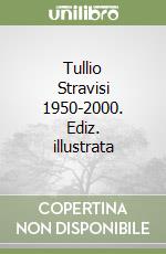 Tullio Stravisi 1950-2000. Ediz. illustrata