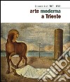 Il mondo è là. Arte moderna a Trieste 1910-1941. Ediz. illustrata libro