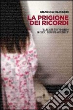 La prigione dei ricordi. «La realtà è tutto quello in cui sei disposto a credere?» libro