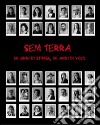 Sem terra. 30 anni di storia, 30 anni di volti. Ediz. illustrata libro