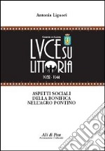 Luce su Littoria 1932-1944. Aspetti sociali della bonifica nell'Agro pontino libro