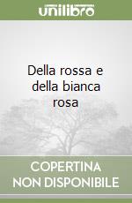Della rossa e della bianca rosa