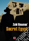 Secret Egypt. Ediz. illustrata libro di Hawass Zahi