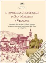 Il compleso monumentale di San Martino di Vignone. Raccolta di studi di storia e d'arte in occasione dei quattrocento anni di riedificazione della chiesa (1615-2015) libro