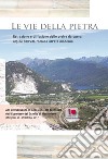 Le vie della pietra. Estrazione e diffusione delle pietre da opera alpine dall'età romana all'età moderna. Atti del Convegno (Mergozzo, 28-29 ottobre 2017) libro