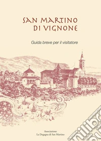 San Martino di Vignone. Guida breve per il visitatore libro
