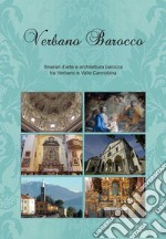 Verbano Barocco. Itinerari d'arte e architettura barocca tra Verbano e Valle Cannobina