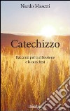 Catechizzo. Racconti per la riflessione e la catechesi libro