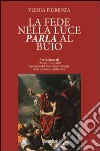 La fede nella luce. Parla al buio libro