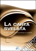 La carta svelata. Un'opera a schede scritta da specialisti per non specialisti