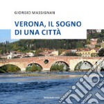 Verona, il sogno di una città libro