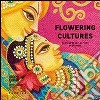 Flowering cultures. Contemporary astists from India. Ediz. multilingue libro