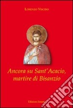 Ancora su Sant'Acacio, martire di Bisanzio. Ediz. multilingue libro