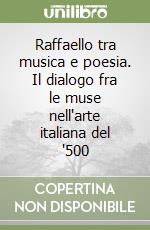 Raffaello tra musica e poesia. Il dialogo fra le muse nell'arte italiana del '500 libro
