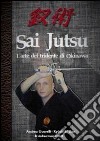 Sai jutsu. L'arte del tridente di Okinawa libro di Guarelli Andrea