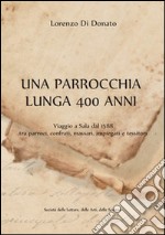 Una parrocchia lunga quattrocento anni. Viaggio a Sala dal 1588 tra parroci, confrati, massari, impiegati e tessitori libro