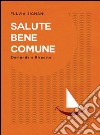 Salute bene comune. Domande e risposte libro di Signani Fulvia