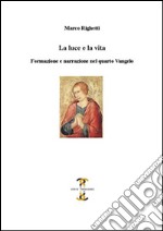 La luce e la vita. Formazione e narrazione nel quarto Vangelo libro