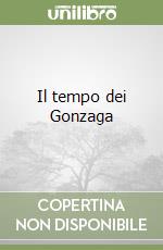 Il tempo dei Gonzaga libro