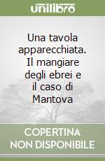 Una tavola apparecchiata. Il mangiare degli ebrei e il caso di Mantova