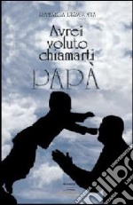 Avrei voluto chiamarti papà libro