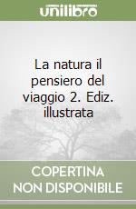 La natura il pensiero del viaggio 2. Ediz. illustrata