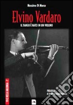 Elvino Vardaro. Il tango è nato in un violino libro