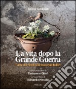 La vita dopo la guerra grande. L'arte del riciclo dei materiali bellici