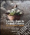 La vita dopo la guerra grande. L'arte del riciclo dei materiali bellici libro