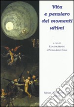 Vita e pensiero dei momenti ultimi. Atti del Convegno di bioetica (Udine, 17 settembre 2012) libro