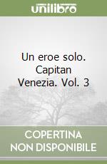 Un eroe solo. Capitan Venezia. Vol. 3 libro