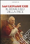 San Giovanni XXIII. Il miracolo della pace libro
