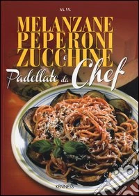 Melanzane, peperoni e zucchine. Padellate da chef