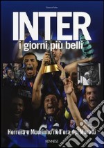 Inter. I giorni più belli. Herrera e Mourinho nell'era dei Moratti libro