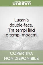 Lucania double-face. Tra tempi lirici e tempi moderni