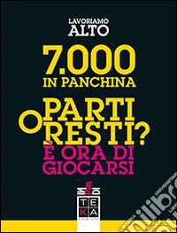 7.000 in panchina. Parti o resti? È ora di giocarsi libro
