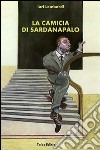 La camicia di Sardanapaolo libro di Lombardi Iuri