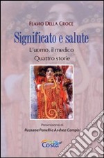 Significato e salute. L'uomo, il medico. Quattro storie