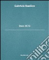 Gabriele Basilico. Iran 1970. Ediz. multilingue libro