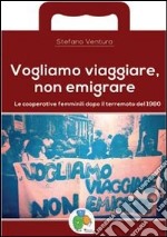 Vogliamo viaggiare, non emigrare. Le cooperative femminili dopo il terremoto del 1980