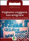 Vogliamo viaggiare, non emigrare. Le cooperative femminili dopo il terremoto del 1980 libro di Ventura Stefano