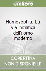 Homosophia. La via iniziatica dell'uomo moderno libro