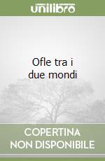 Ofle tra i due mondi libro