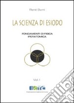 La scienza di Esiodio. Fondamenti di fisica iperatomica