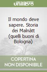 Il mondo deve sapere. Storia dei Malnàtt (quelli buoni di Bologna)