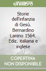 Storie dell'infanzia di Gesù. Bernardino Lanino 1564. Ediz. italiana e inglese libro