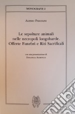 Le sepolture animali nelle necropoli longobarde. Offerte funebri e riti sacrificali libro