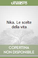 Nika. Le scelte della vita libro